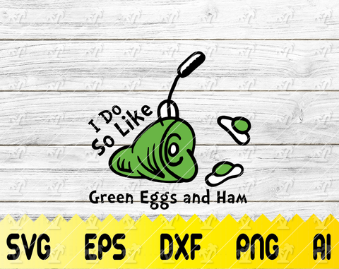 I do so like green eggs and ham svg, Green ham green eggs svg, Read across America svg, shirt design, dxf, sublimation, png, iron on, vector
